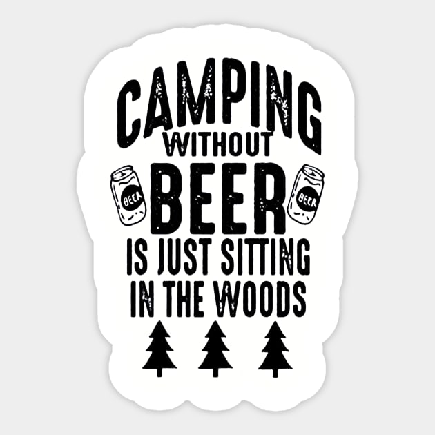 Camping Without Beer Is Just Sitting In The Woods Sticker by nicolasleonard